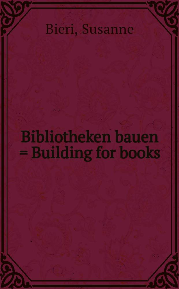 Bibliotheken bauen = Building for books : Tradition u. Vision = Здание для книг