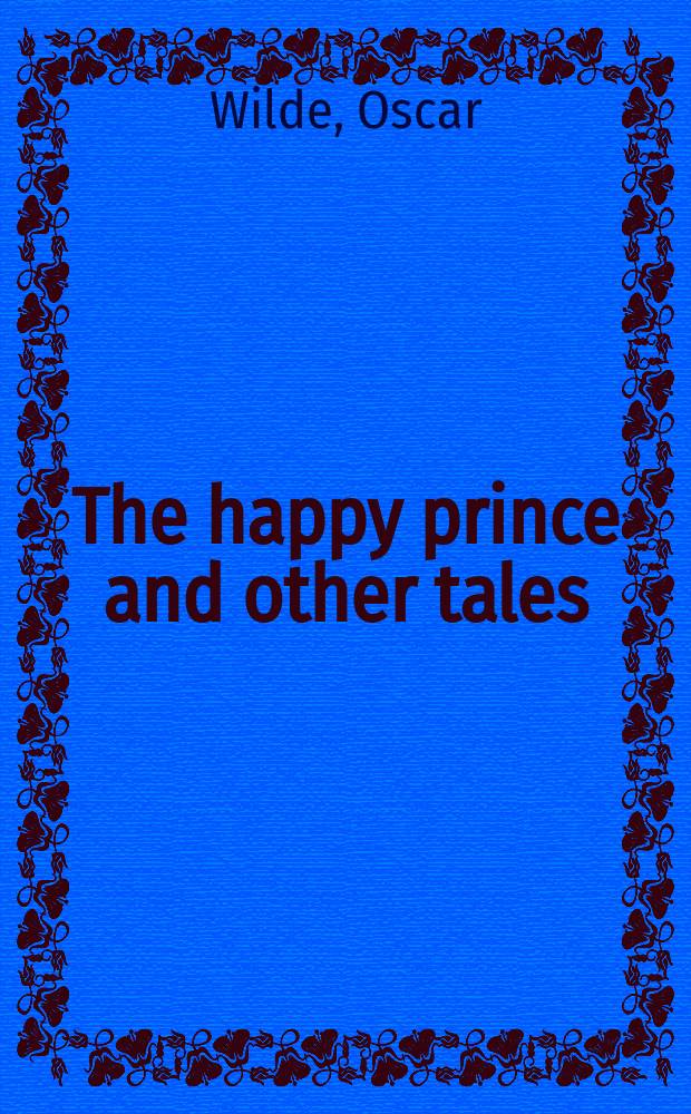 The happy prince and other tales : Кн. для чтения на англ. яз.