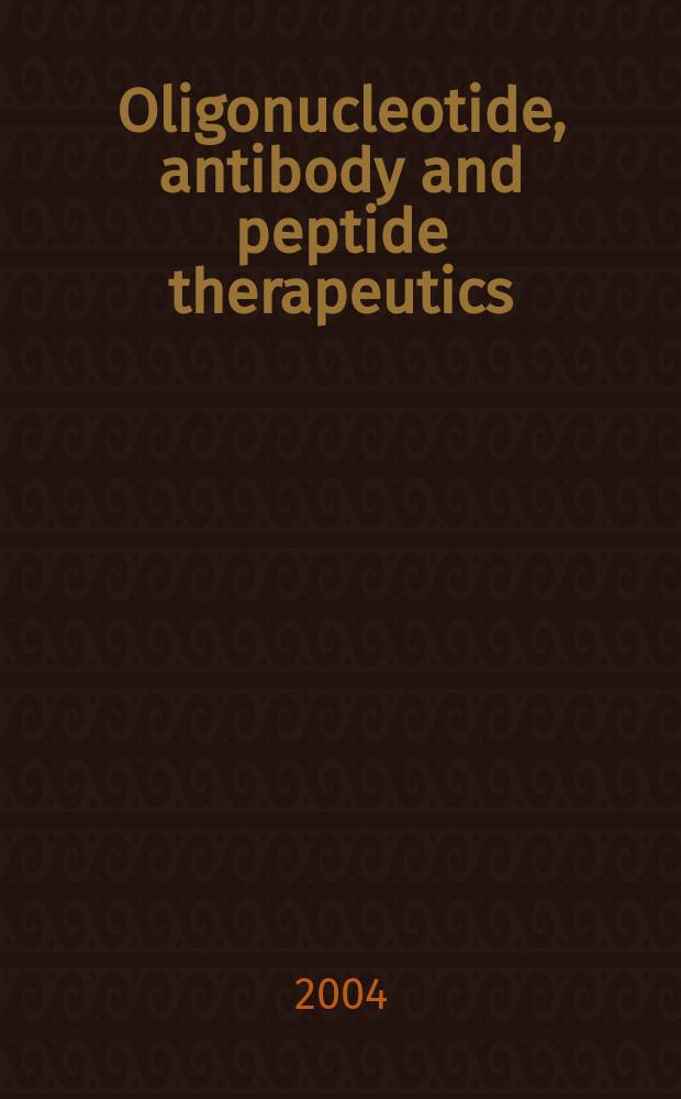 Oligonucleotide, antibody and peptide therapeutics : Authoritative rev. covering all aspects from design to the clinic = Терапия олигонуклеотидами, антителами и пептидами