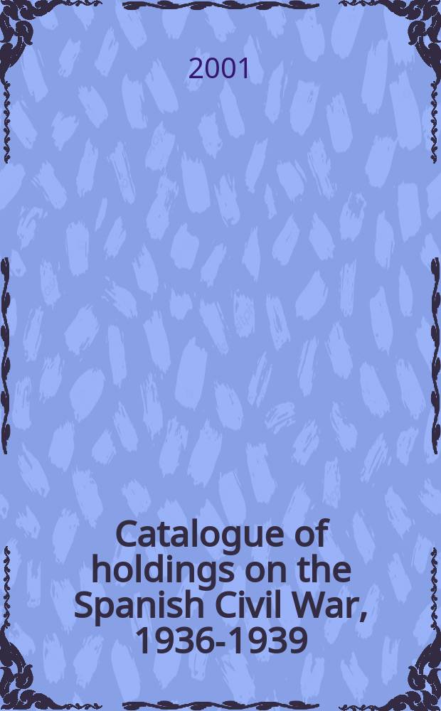 Catalogue of holdings on the Spanish Civil War, 1936-1939 = Каталог владельцев коллекций документов о Гражданской войне в Испании, 1936 - 1939
