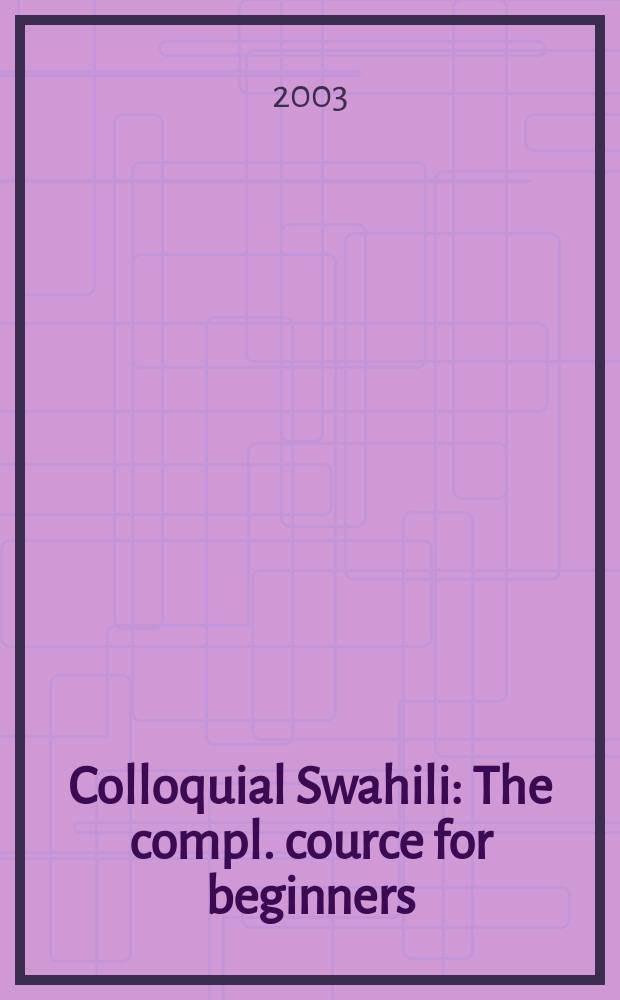 Colloquial Swahili : The compl. cource for beginners = Разговорный суахили