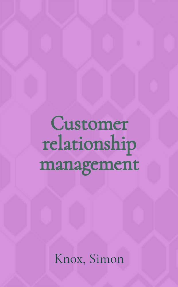 Customer relationship management : Perspectives from the marketplace = Управление торговыми отношениями