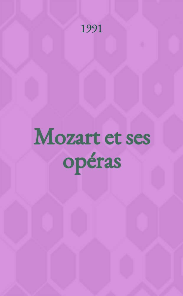 Mozart et ses opéras : Fiction et vérité = Моцарт и его оперы