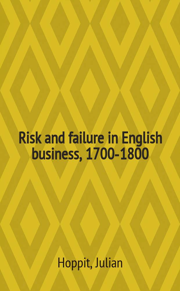 Risk and failure in English business, 1700-1800 = Риск и неудачи в английском бизнесе 1700 - 1800
