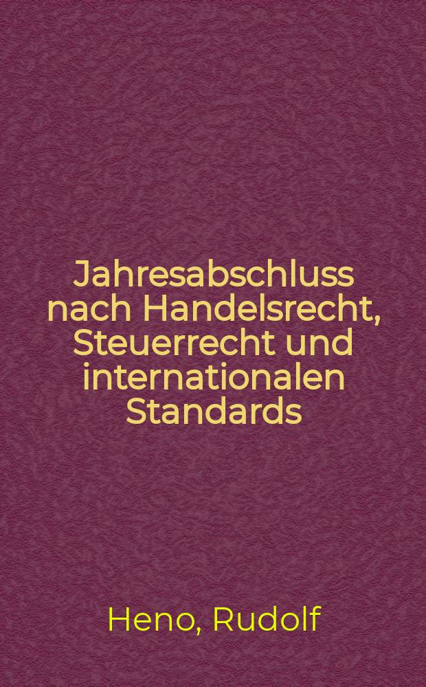 Jahresabschluss nach Handelsrecht, Steuerrecht und internationalen Standards (IAS/IFRS)