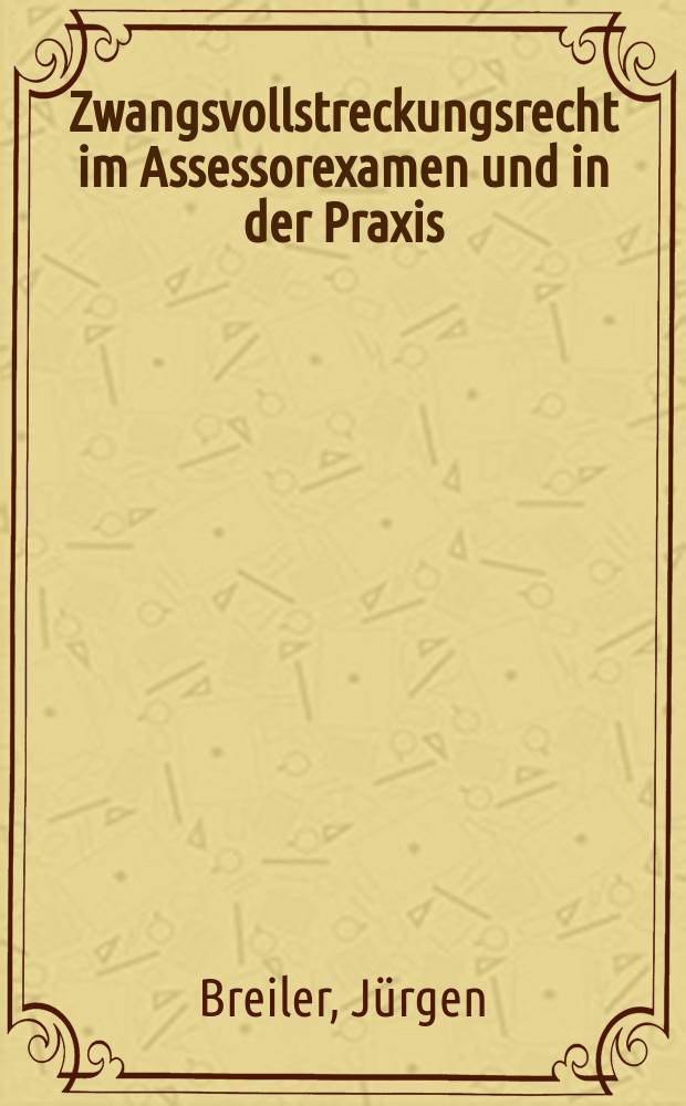 Zwangsvollstreckungsrecht im Assessorexamen und in der Praxis = Право на принудительное исполнение решения на асессорском экзамене и на практике