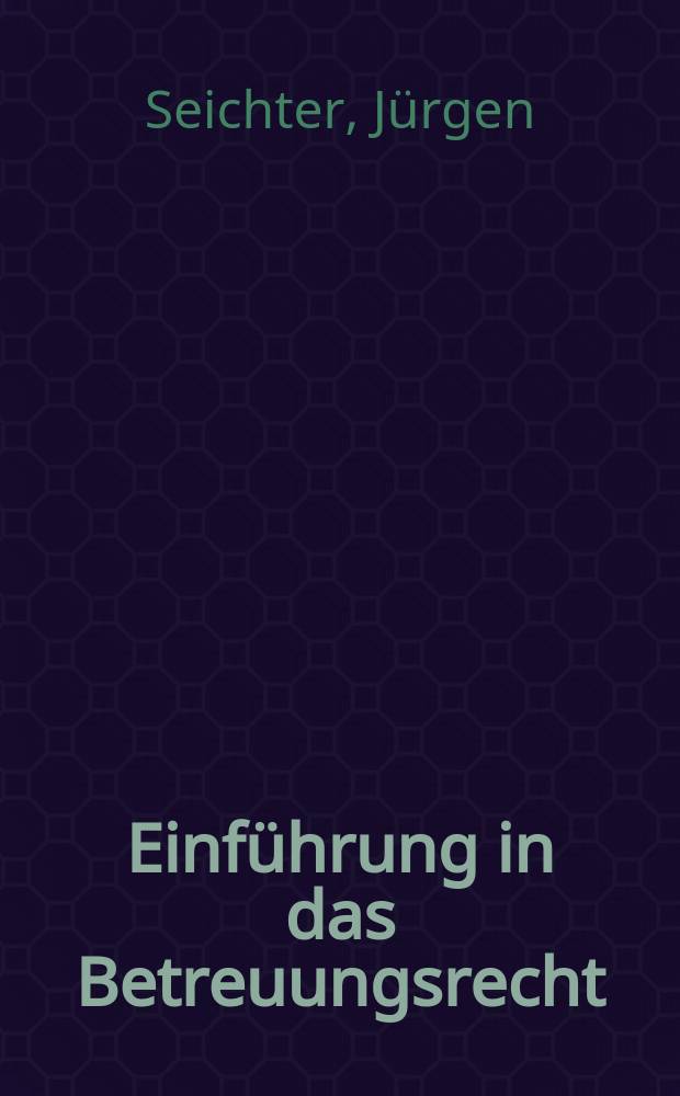 Einführung in das Betreuungsrecht : Ein Leitfaden für Praktiker des Betreuungsrechts, Heilberufe u. Angehörige von Betreuten = Введение в патронажное право: Руководство для практиков патронажного права, работников здравоохранения и соц.служб