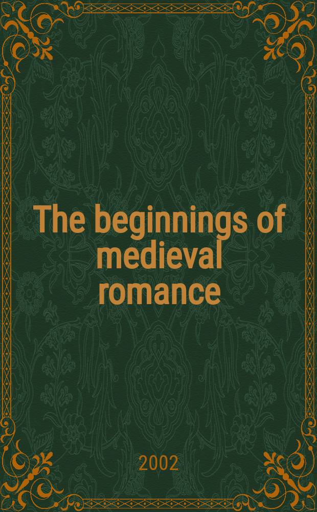 The beginnings of medieval romance: fact and fiction, 1150-1220 = Начало средневекового романа. Факты и вымысел, 1150 - 1220