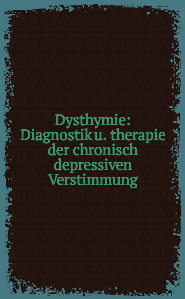 Dysthymie : Diagnostik u. therapie der chronisch depressiven Verstimmung = Дистимия. Диагностика и терапия хронического депрессивного расстройства.
