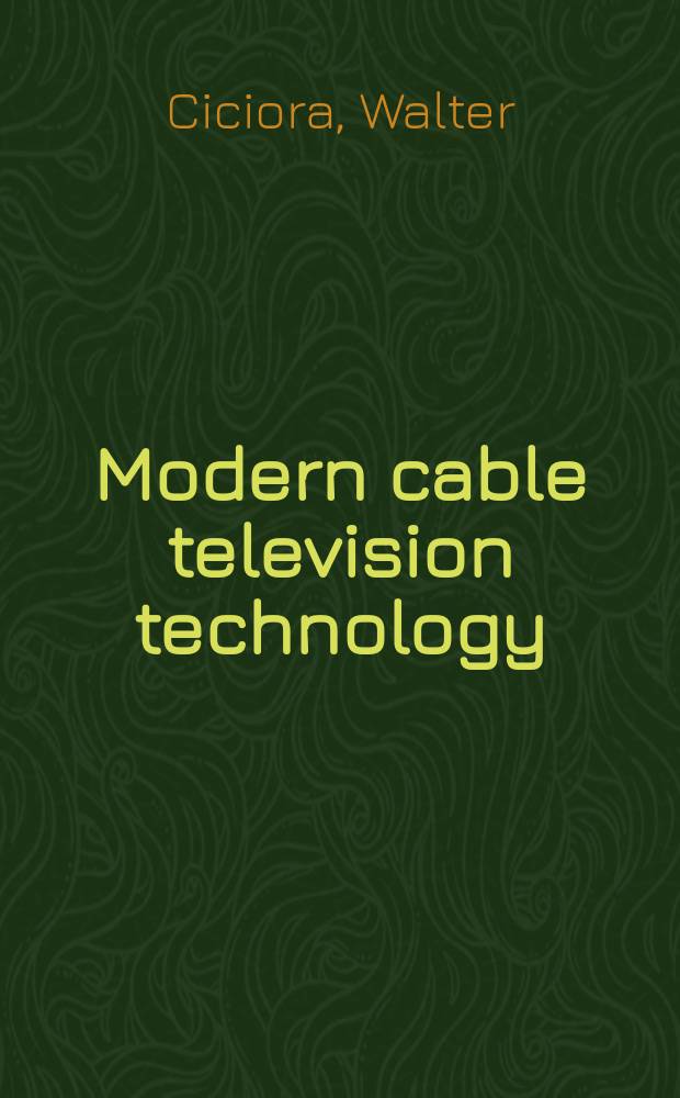 Modern cable television technology : Video, voice, a. data communications