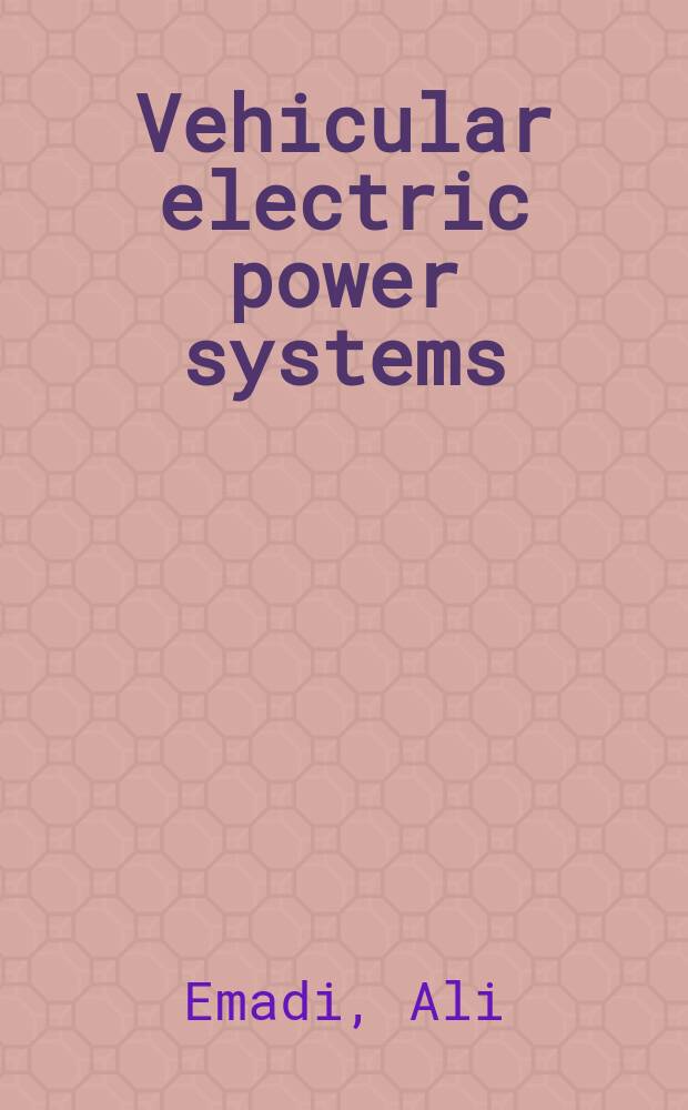 Vehicular electric power systems : Land, sea, air, a. space vehicles = Транспортные электрические силовые системы