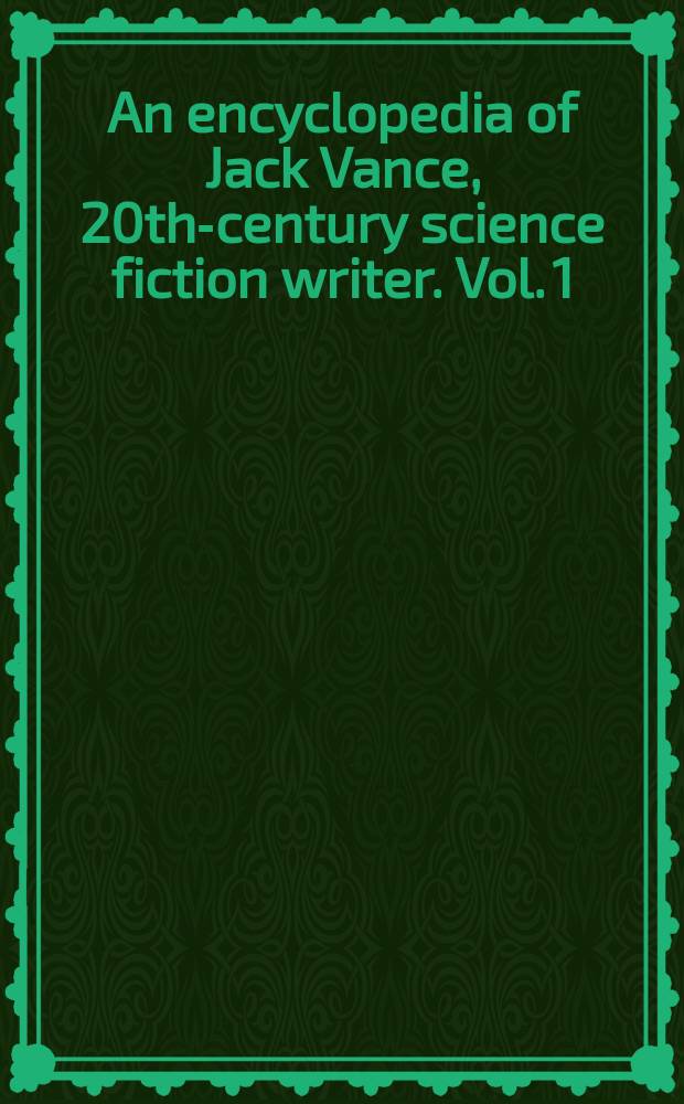An encyclopedia of Jack Vance, 20th-century science fiction writer. Vol. 1 : A - J