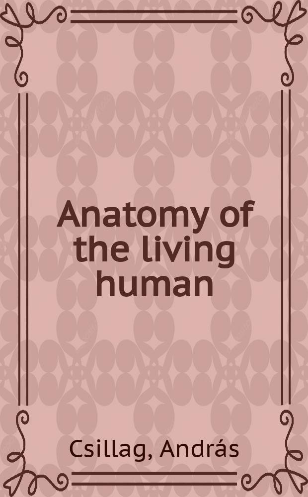 Anatomy of the living human : Atlas of med. imaging = Анатомия живого человека. Атлас медицинского изображения.