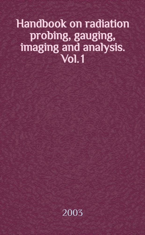 Handbook on radiation probing, gauging, imaging and analysis. Vol. 1 : Basic and techniques