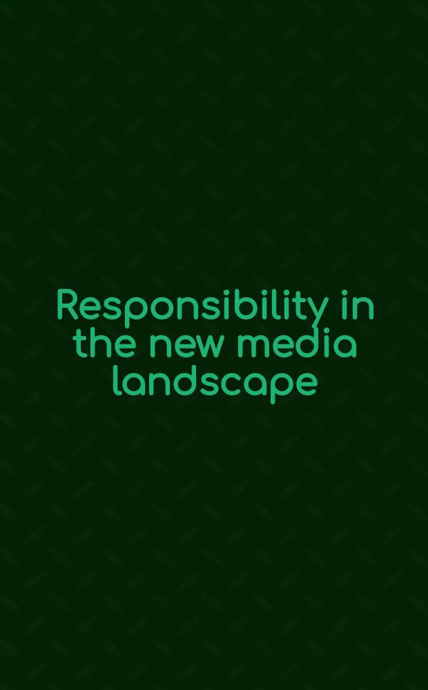Responsibility in the new media landscape = La Responsabilité dans le nouveau paysage des médias = Verantwortung in der neuen Medienwelt = Ответственность в новой сфере средств массовой информации