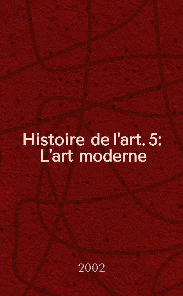Histoire de l'art. [5] : L'art moderne = Современное искусство