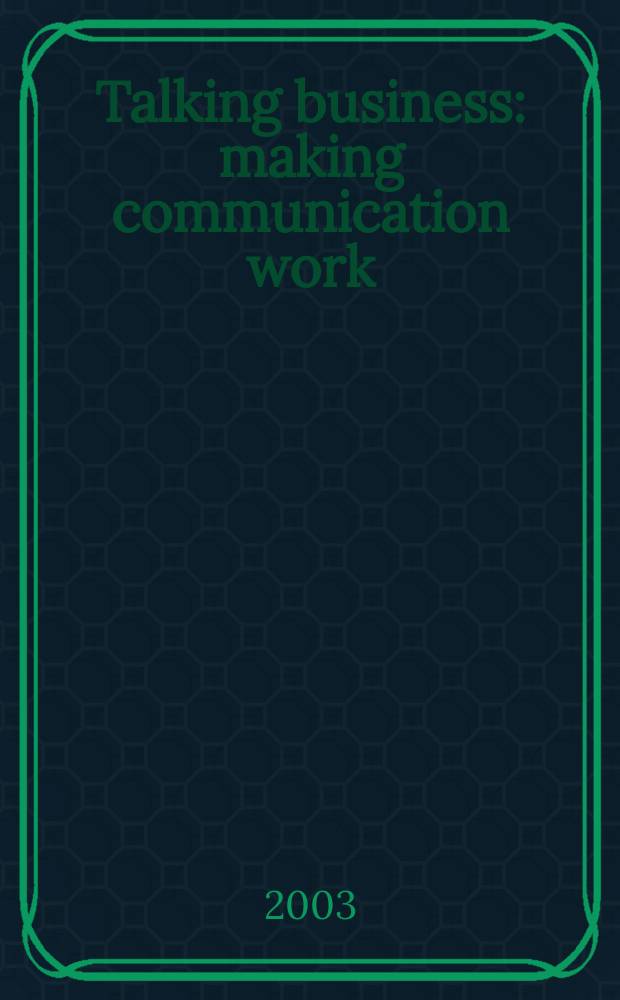 Talking business: making communication work = Говоря о бизнесе