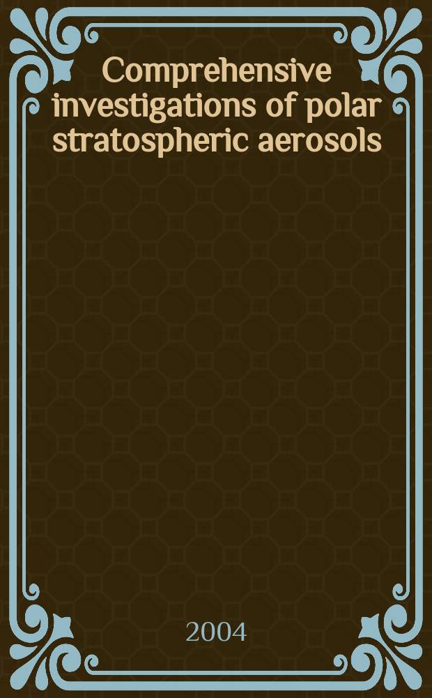 Comprehensive investigations of polar stratospheric aerosols : Final rep = Сравнительные исследования полярных стратосферных аэрозолей
