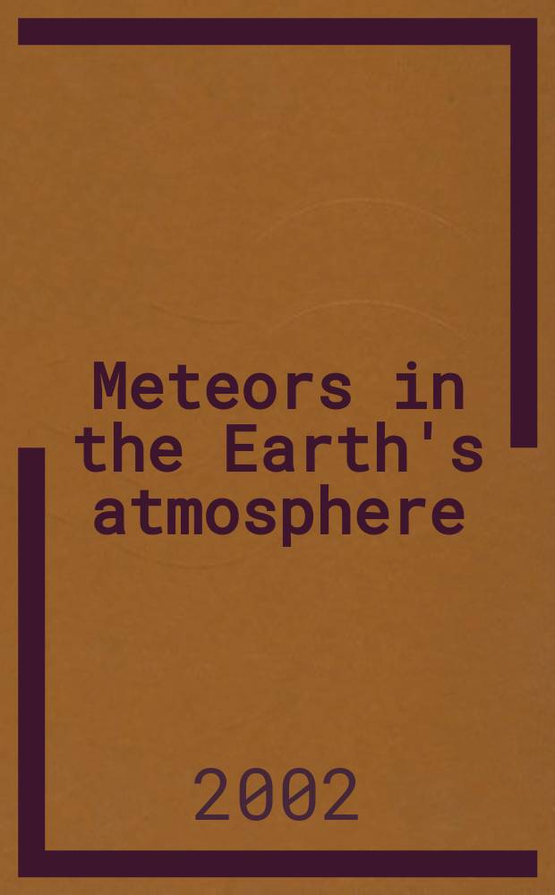 Meteors in the Earth's atmosphere : Meteoroids a. cosmic dust a. their interactions with the Earth's upper atmosphere