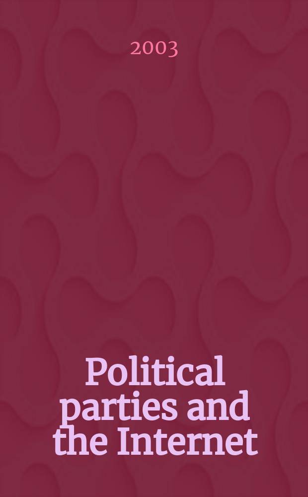 Political parties and the Internet: net gain? = Политические партии и Интернет: чистая прибыль?