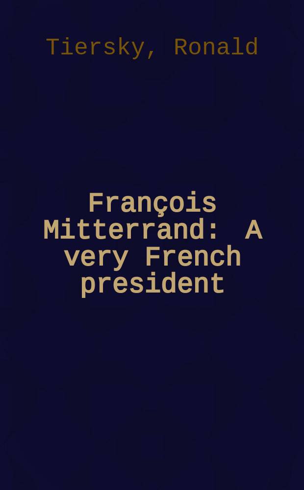 François Mitterrand : A very French president = Франсуа Миттеран: очень французский президент