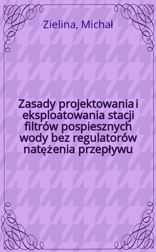 Zasady projektowania i eksploatowania stacji filtrów pospiesznych wody bez regulatorów natężenia przepływu