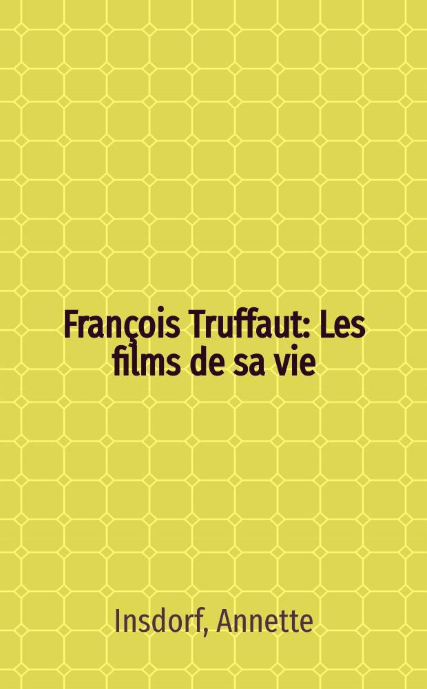 François Truffaut : Les films de sa vie = Франсуа Трюффо: фильмы его жизни