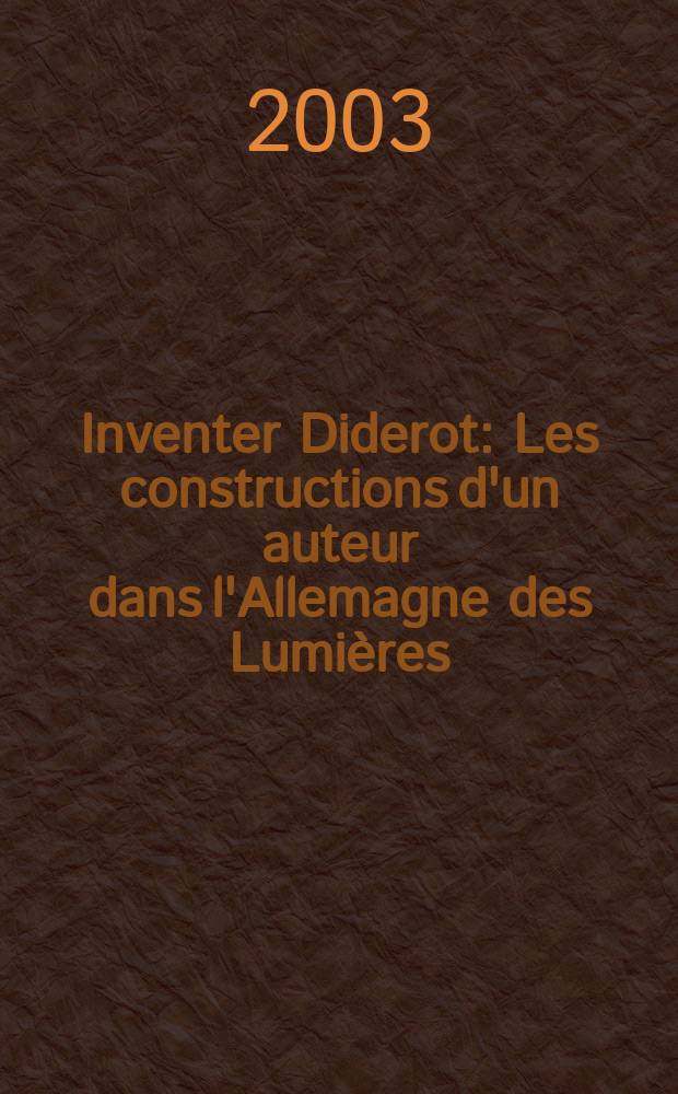 Inventer Diderot : Les constructions d'un auteur dans l'Allemagne des Lumières = Выдумать Дидро