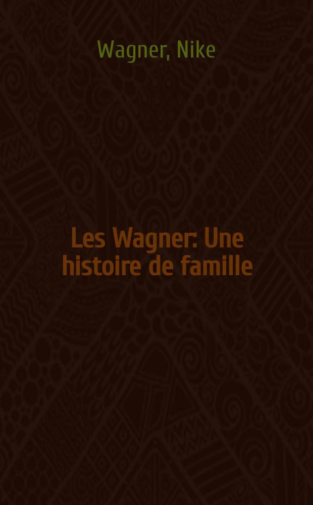Les Wagner : Une histoire de famille = История семьи Вагнер