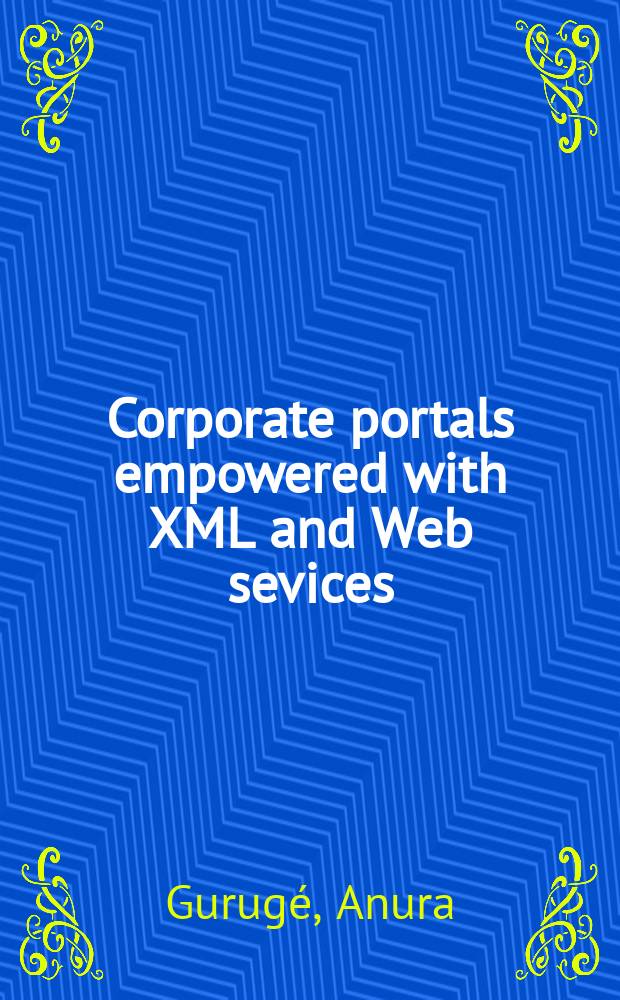 Corporate portals empowered with XML and Web sevices