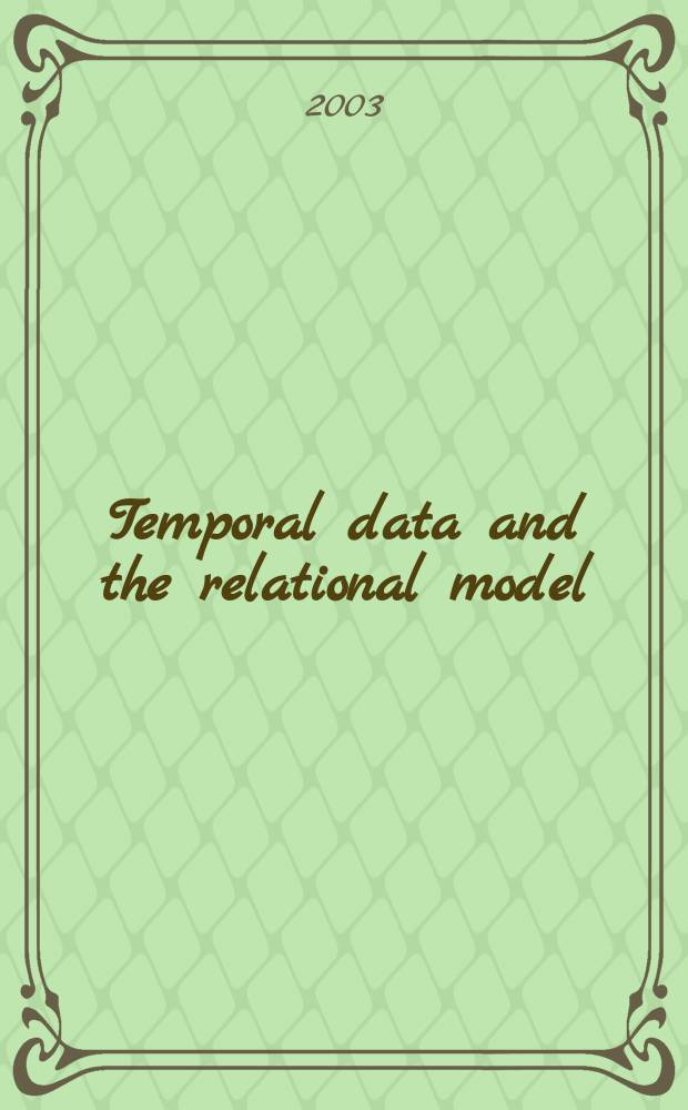 Temporal data and the relational model : A detailed investigation into the application of interval a. relation theory to the problem of temporal database management