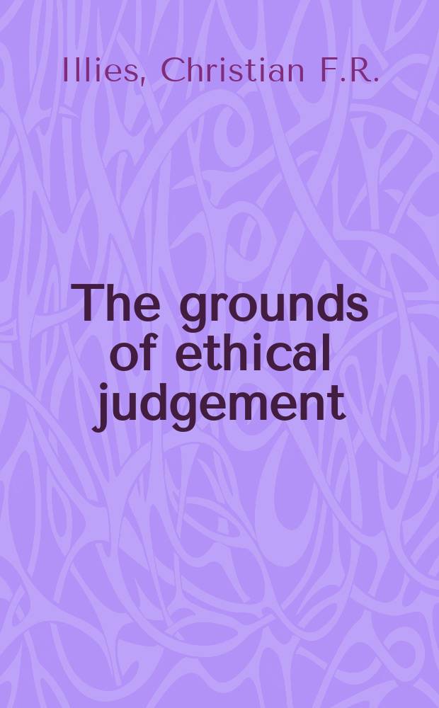 The grounds of ethical judgement : New transcendental arguments in moral philosophy = Основание моральной рассудительности