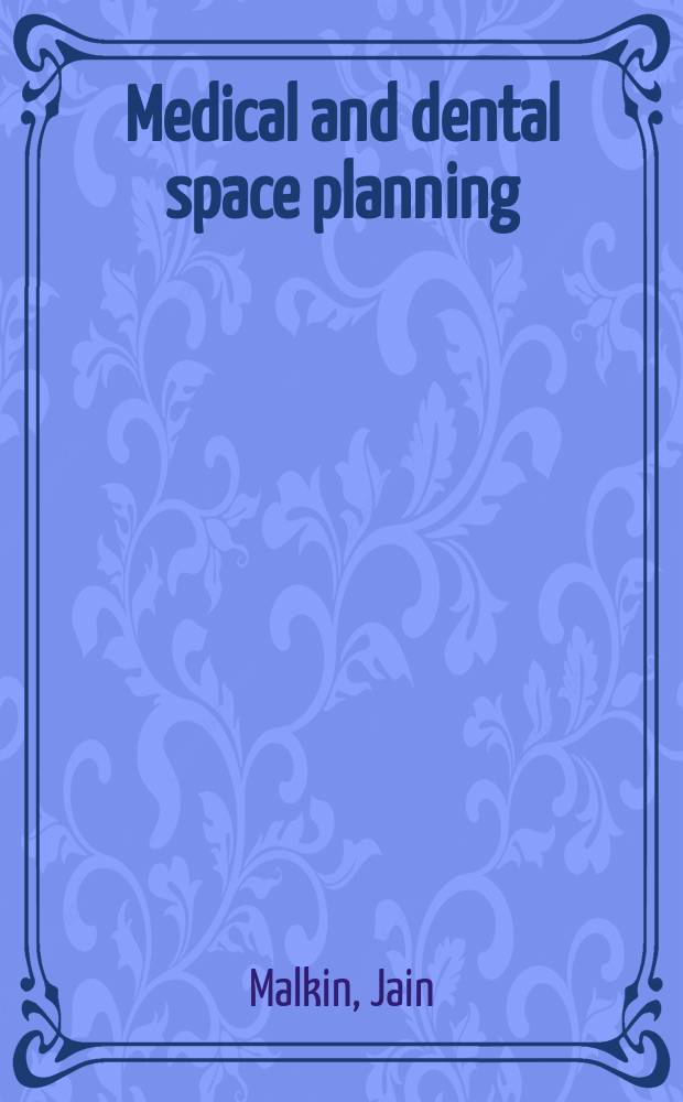 Medical and dental space planning : A comprehensive guide to des., equipment, a. clinical procedures = Планировка медицинских и стоматологических учреждений