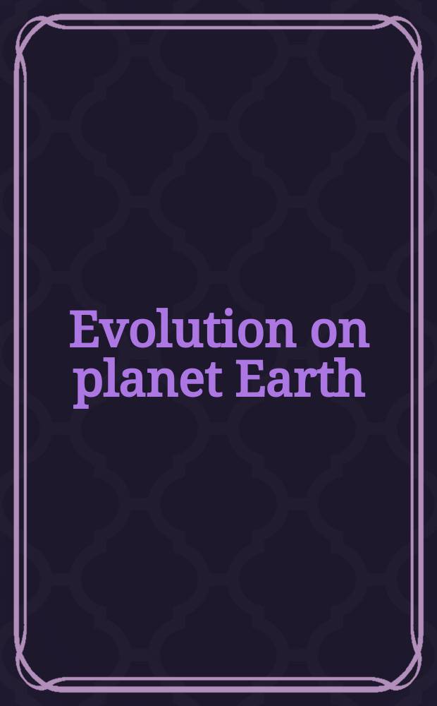 Evolution on planet Earth : The impact of the phys. environment = Эволюция на планете Земля:влияние физической среды