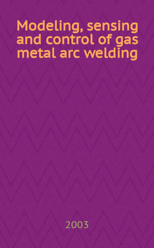Modeling, sensing and control of gas metal arc welding