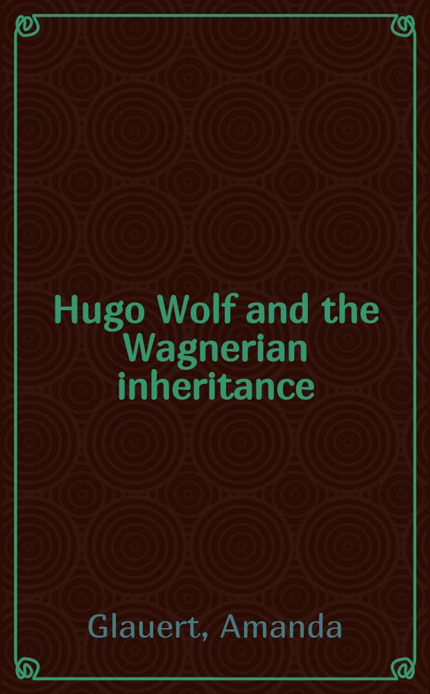Hugo Wolf and the Wagnerian inheritance = Гуго Вольф и влияние Вагнера на него