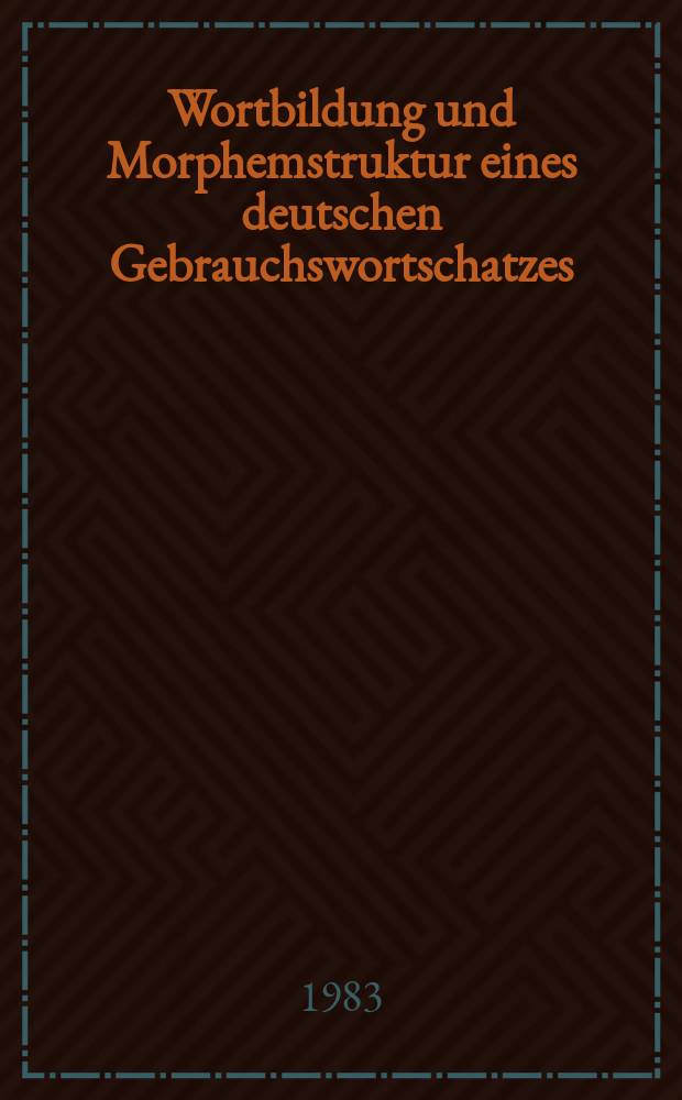 Wortbildung und Morphemstruktur eines deutschen Gebrauchswortschatzes : 4600 Wortformen u. 1877 dt. Morpheme aus vier neueren Häufigkeitslisten rechnersortiert nach morpho-phonematischen Merkmalen = Словообразование и морфологическая структура немецкой употребительной лексики