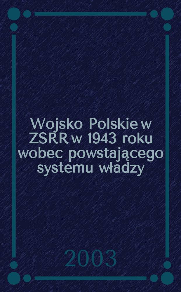 Wojsko Polskie w ZSRR w 1943 roku wobec powstającego systemu władzy : Udział 1. Dywizji piechoty im. Tadeusza Kościuszki w bitwie pod Lenino = Войско польское в СССР в 1943 г. противо возникающей системы власти: Участие первой пехотной дивизии им. Тадеуша Костюшко