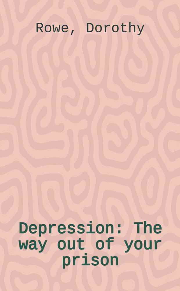 Depression : The way out of your prison = Депрессия