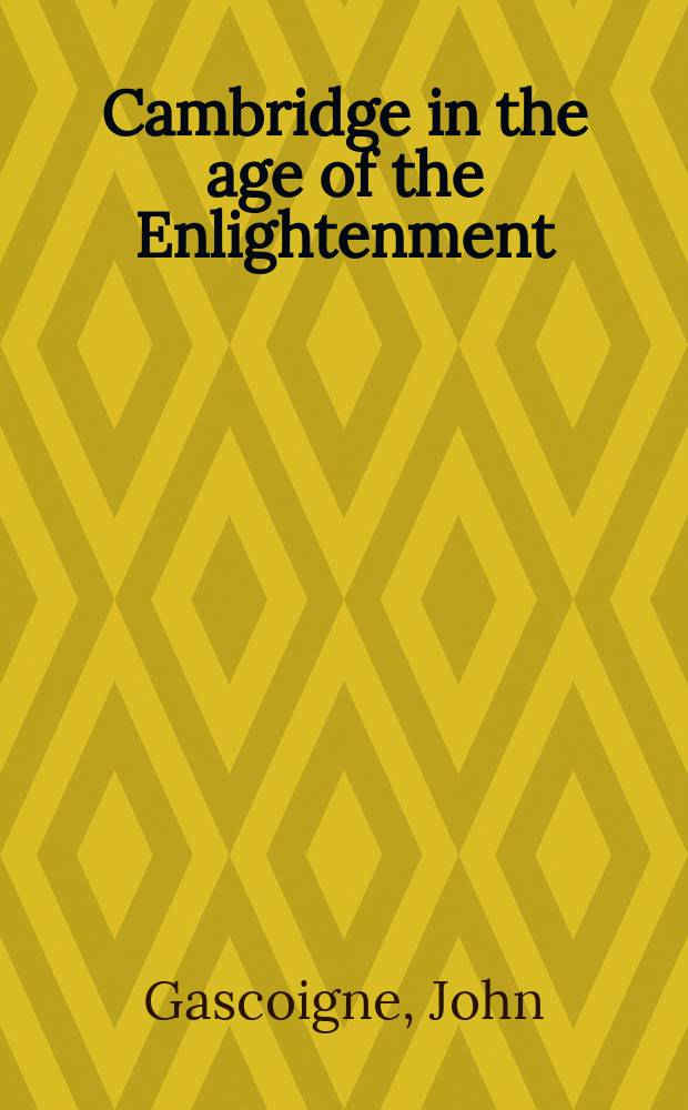 Cambridge in the age of the Enlightenment : Science, religion a. politics from the Restoration to the French Revolution = Кэмбридж в эпоху Просвещения: наука, религия и политика