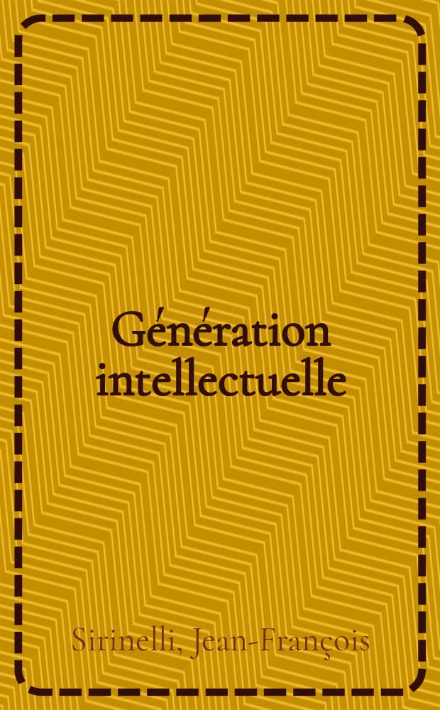 Génération intellectuelle : Khâgneux et Normaliens dans l'entre-deux-guerres = Поколение интеллектуалов