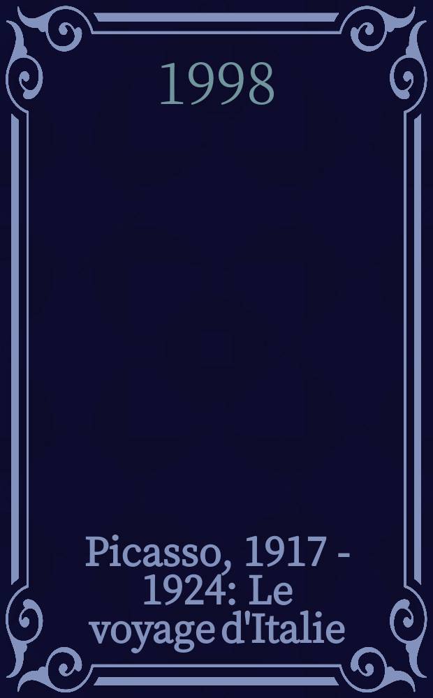 Picasso, 1917 - 1924 : Le voyage d'Italie : Catalogue = Пикассо, 1917-1924. Путешествие по Италии. Каталог произведений