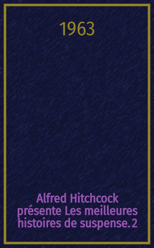 Alfred Hitchcock présente Les meilleures histoires de suspense. [2] : Alfred Hitchcock présente Nouvelles histoires de suspense