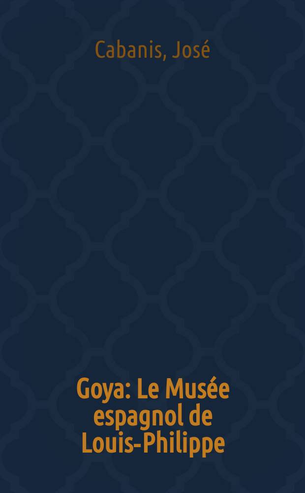 Goya : Le Musée espagnol de Louis-Philippe : Essai = Гойя