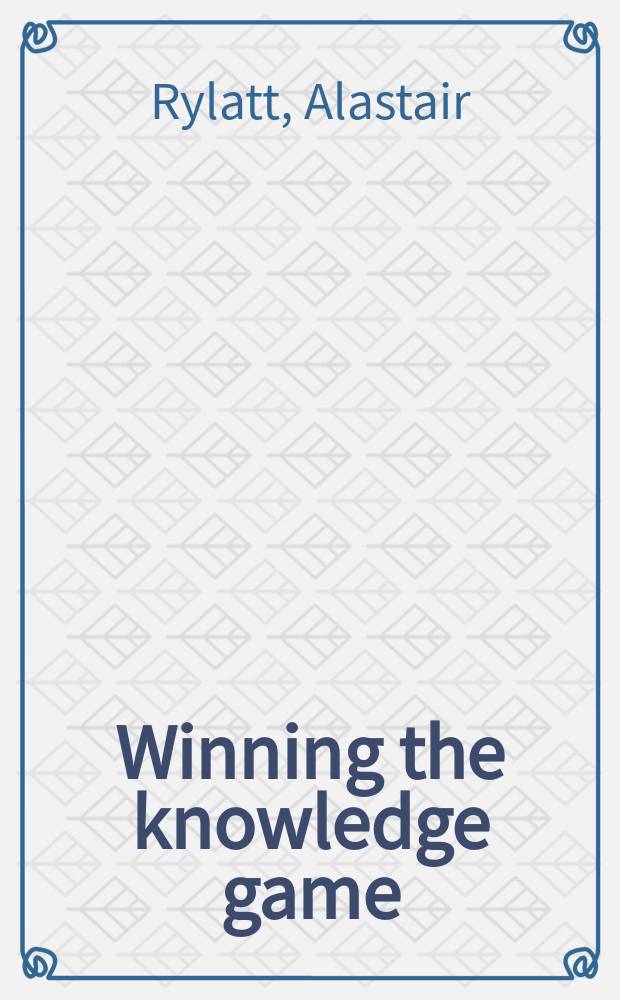 Winning the knowledge game : Smarter learning for business excellence = Выигрыш игровых знаний. Быстрое обучение для превосходства бизнеса