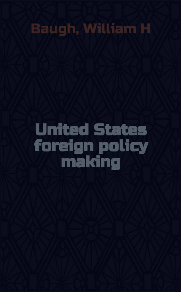 United States foreign policy making : Process, problems a. prospects = Осуществление внешней политики США