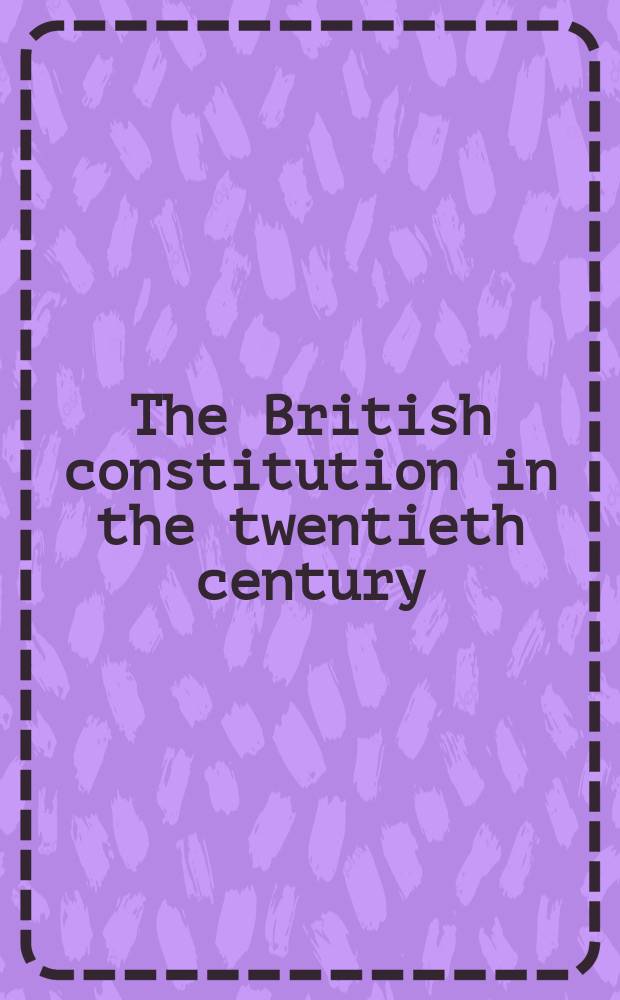 The British constitution in the twentieth century = Конституция Великобритании в двадцатом веке