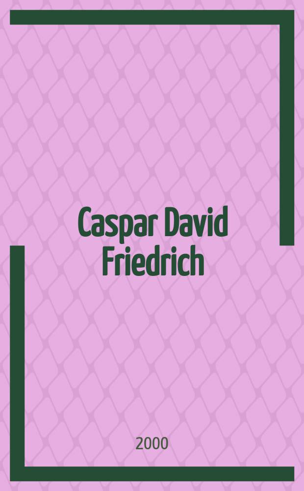 Caspar David Friedrich : Naturwirklichkeit u. Kunstwahrheit : Ein Bildband = Каспар Давид Фридрих