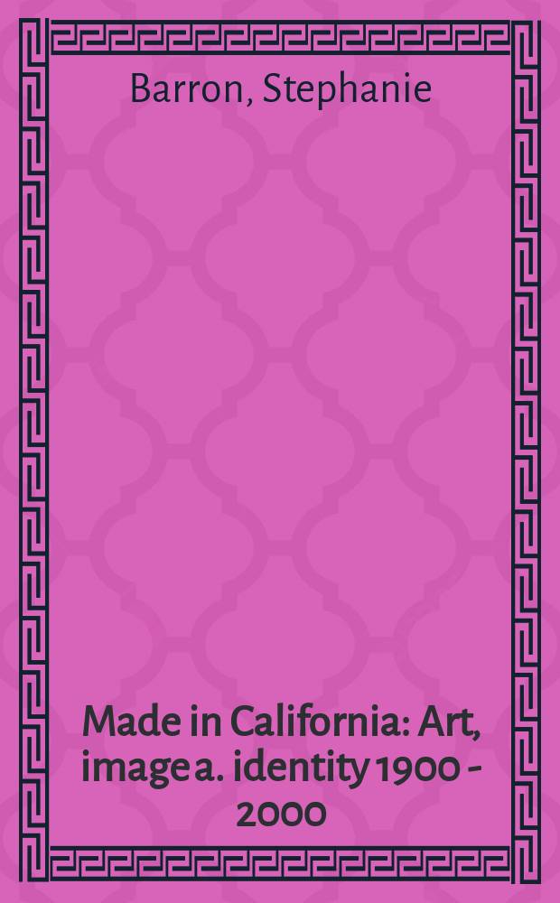 Made in California : Art, image a. identity 1900 - 2000 : Publ. in conjunction with the Exhib., Los Angeles county museum of art, Oct. 22, 2000 - Febr. 25, 2001 = Сделано в Калифорнии. Искусство, образ и идентичность