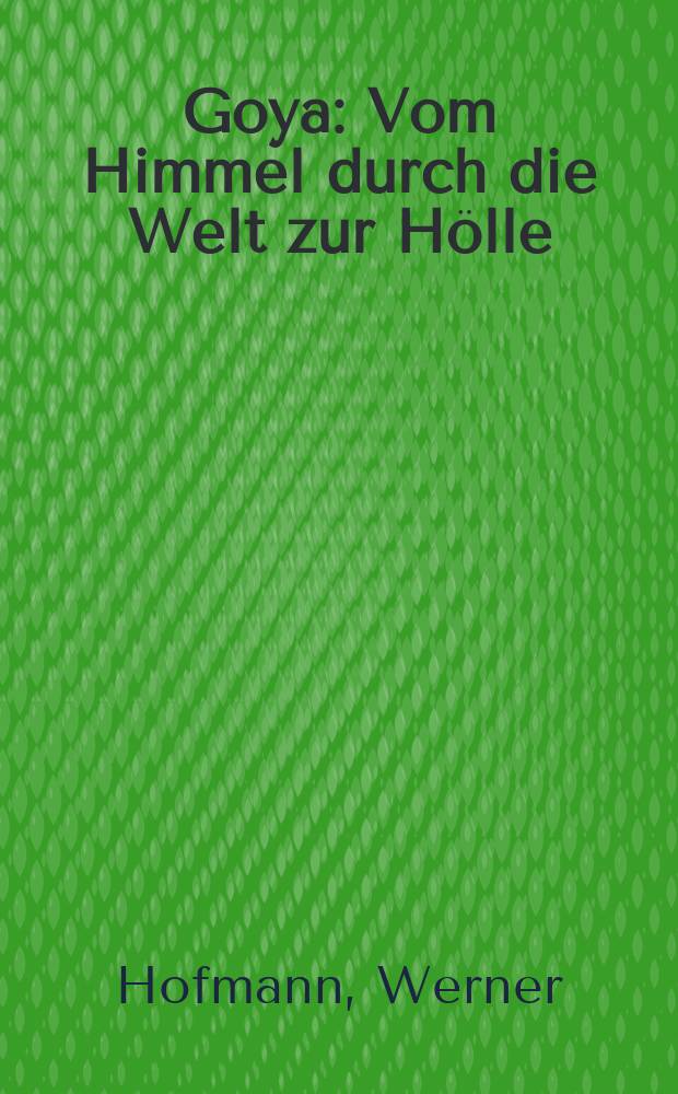 Goya : Vom Himmel durch die Welt zur Hölle : Ein Bildband = Гойя. С неба через мир в ад